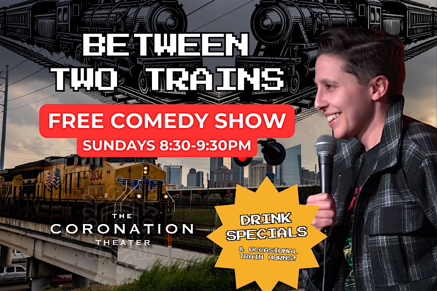 Between Two Trains at The Coronation Theater, Rusk Street, Houston, TX, USA – Houston, TX