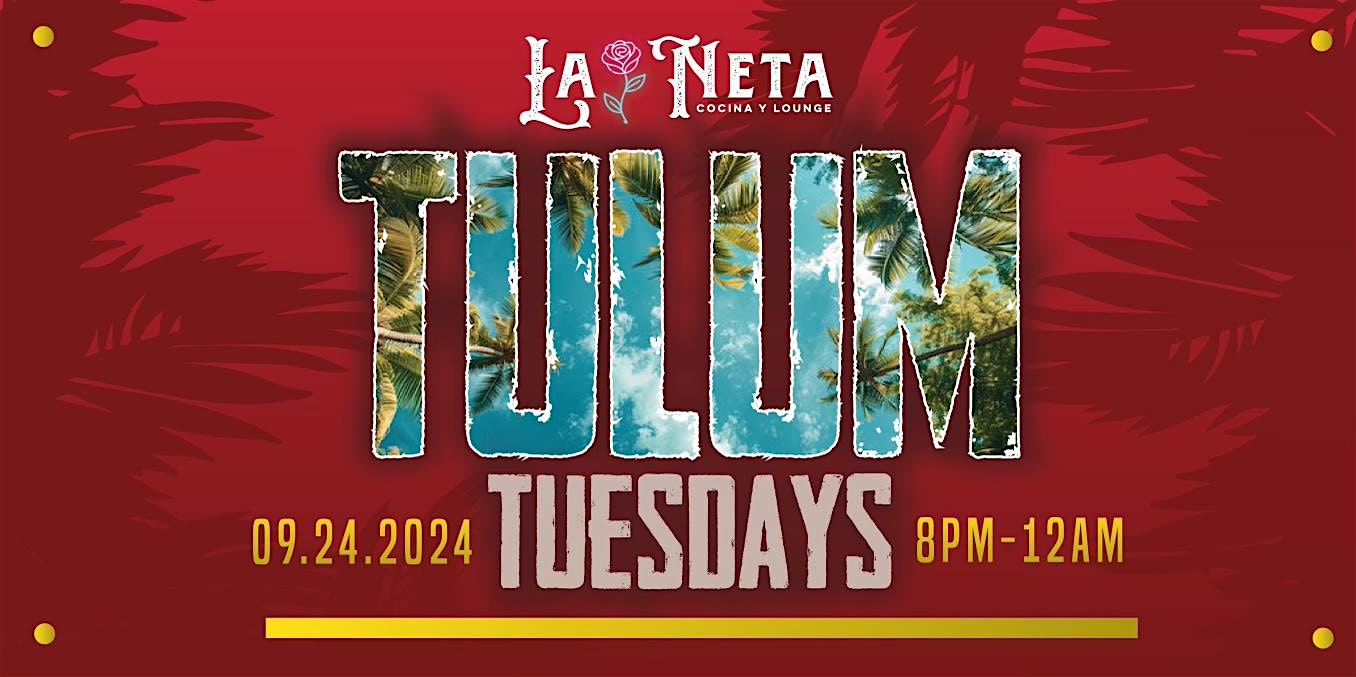 TULUM TUESDAYS at La Neta Cocina y Lounge – Dallas, TX