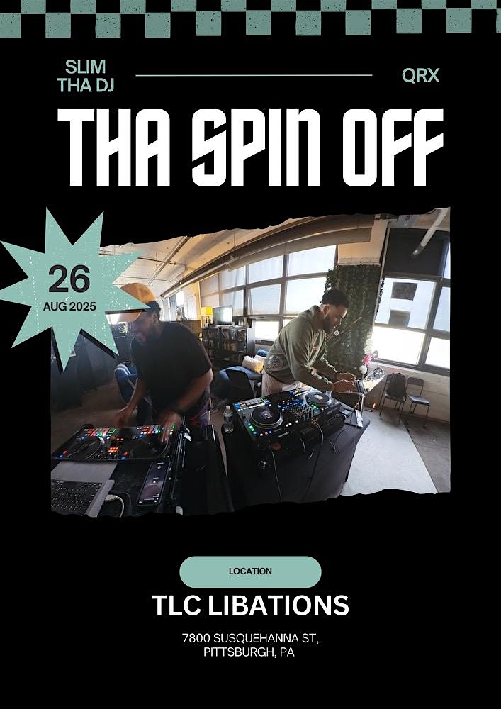 Tha Spin Off w/ Slim tha DJ & QRX at TLC Libations, Susquehanna Street, Pittsburgh, PA, USA – Pittsburgh, PA