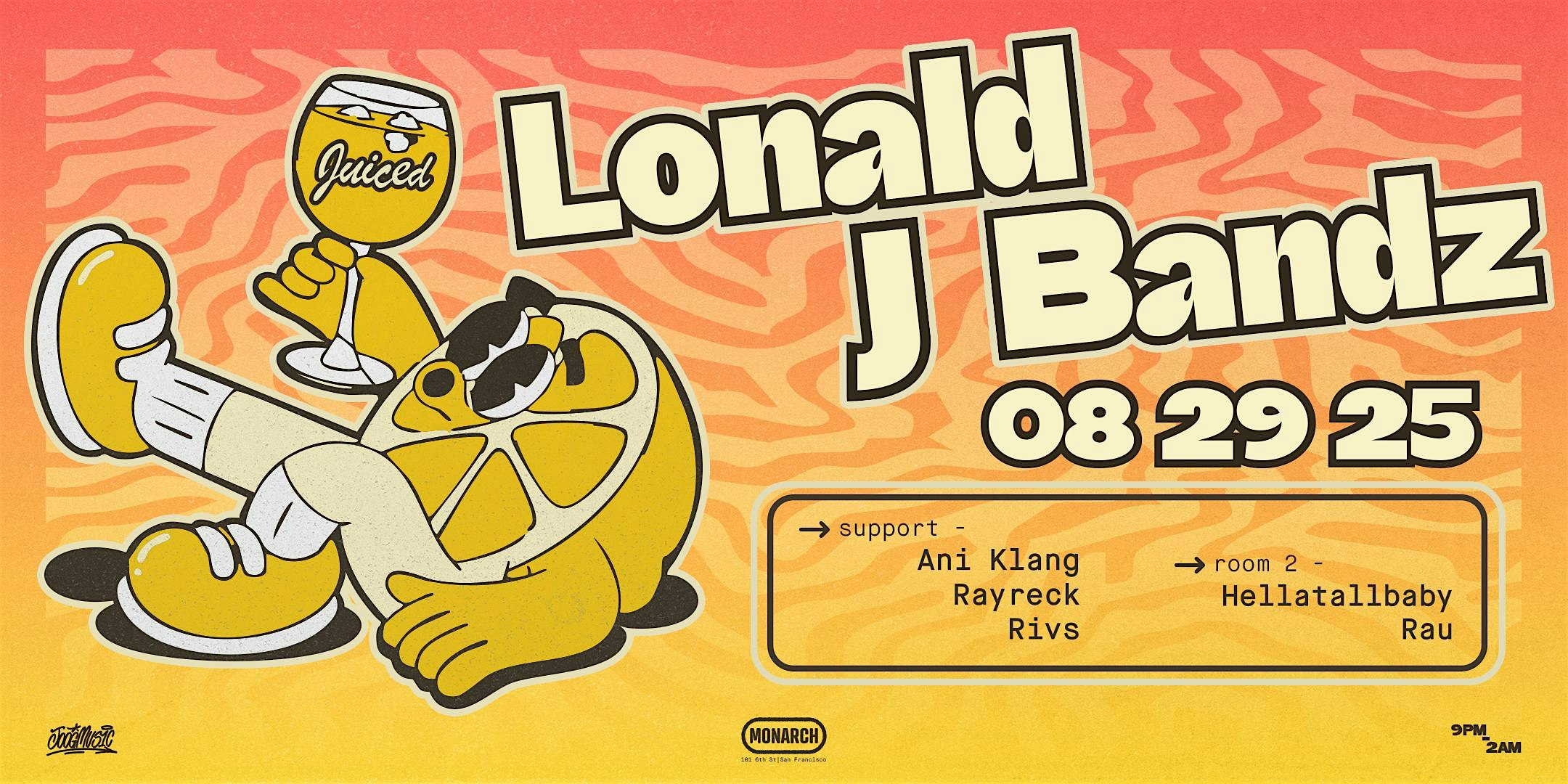 Juiced: Lonald J. Bandz |Rayreck | Ani at Monarch – San Francisco, CA