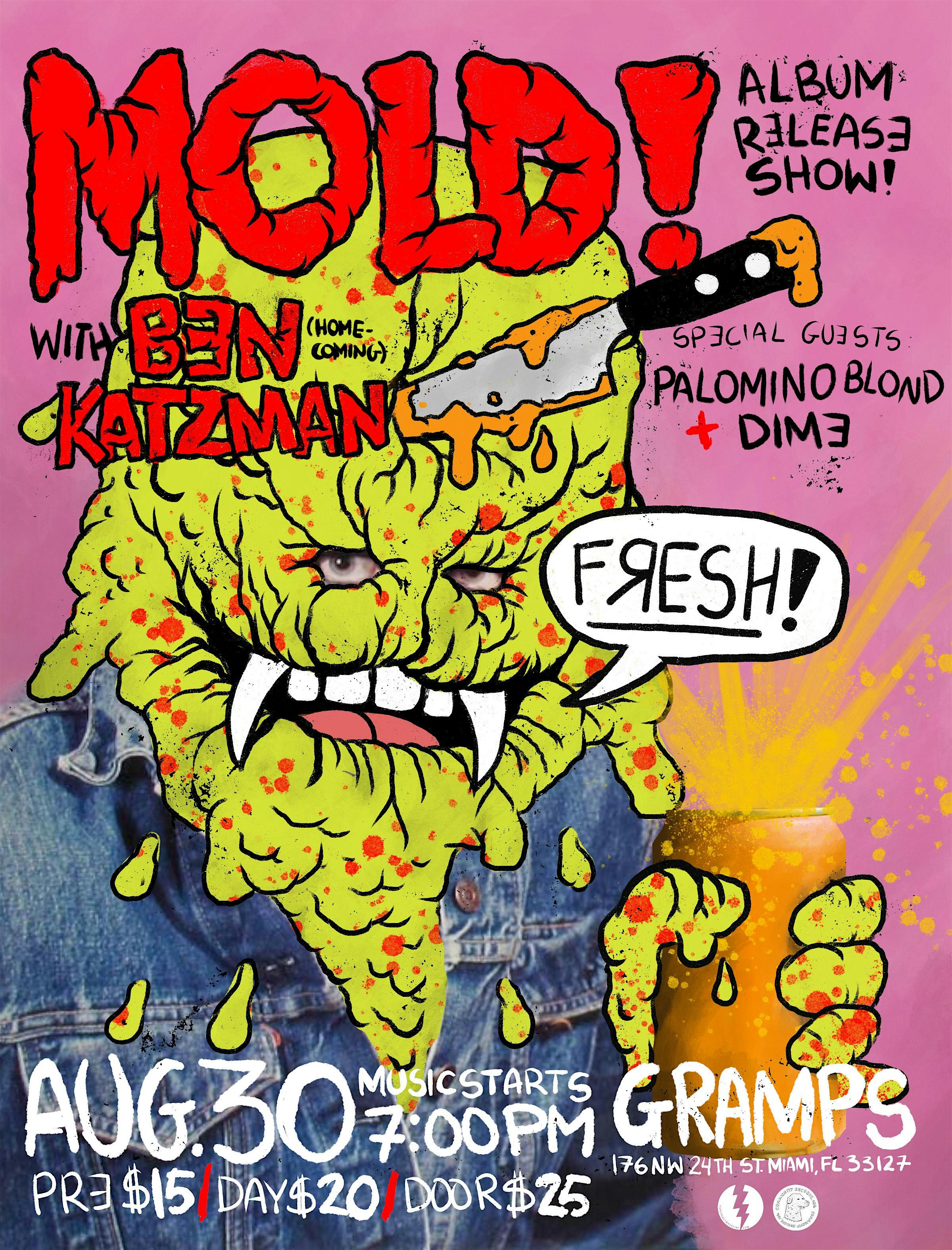 MOLD! ,Ben Katzman, Palomino Blond, Dime at Gramps – Miami, FL