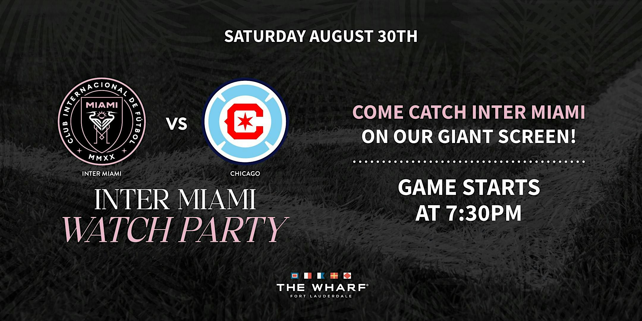 Inter Miami vs. Chicago Fire Watch Party at The Wharf Fort Lauderdale – Fort Lauderdale, FL