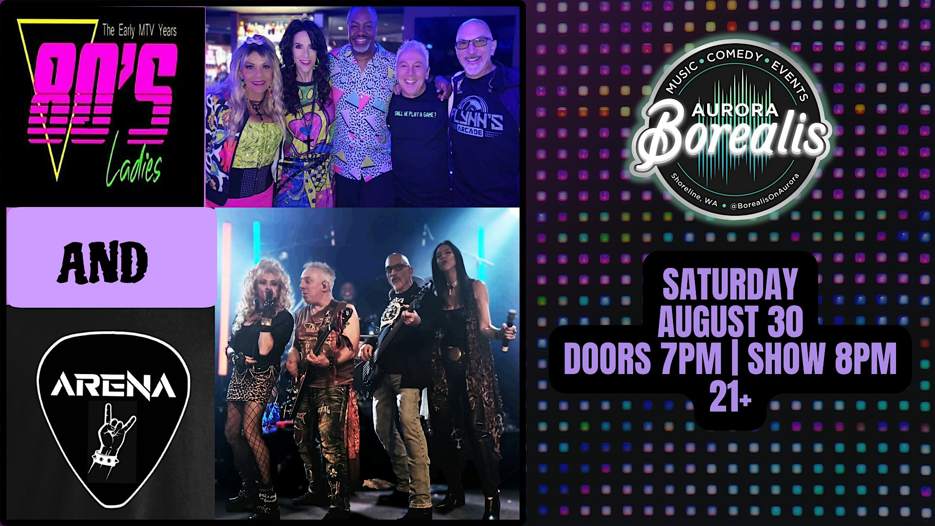 80’s Ladies + Arena at Aurora Borealis – Borealis Event Center – Shoreline, WA