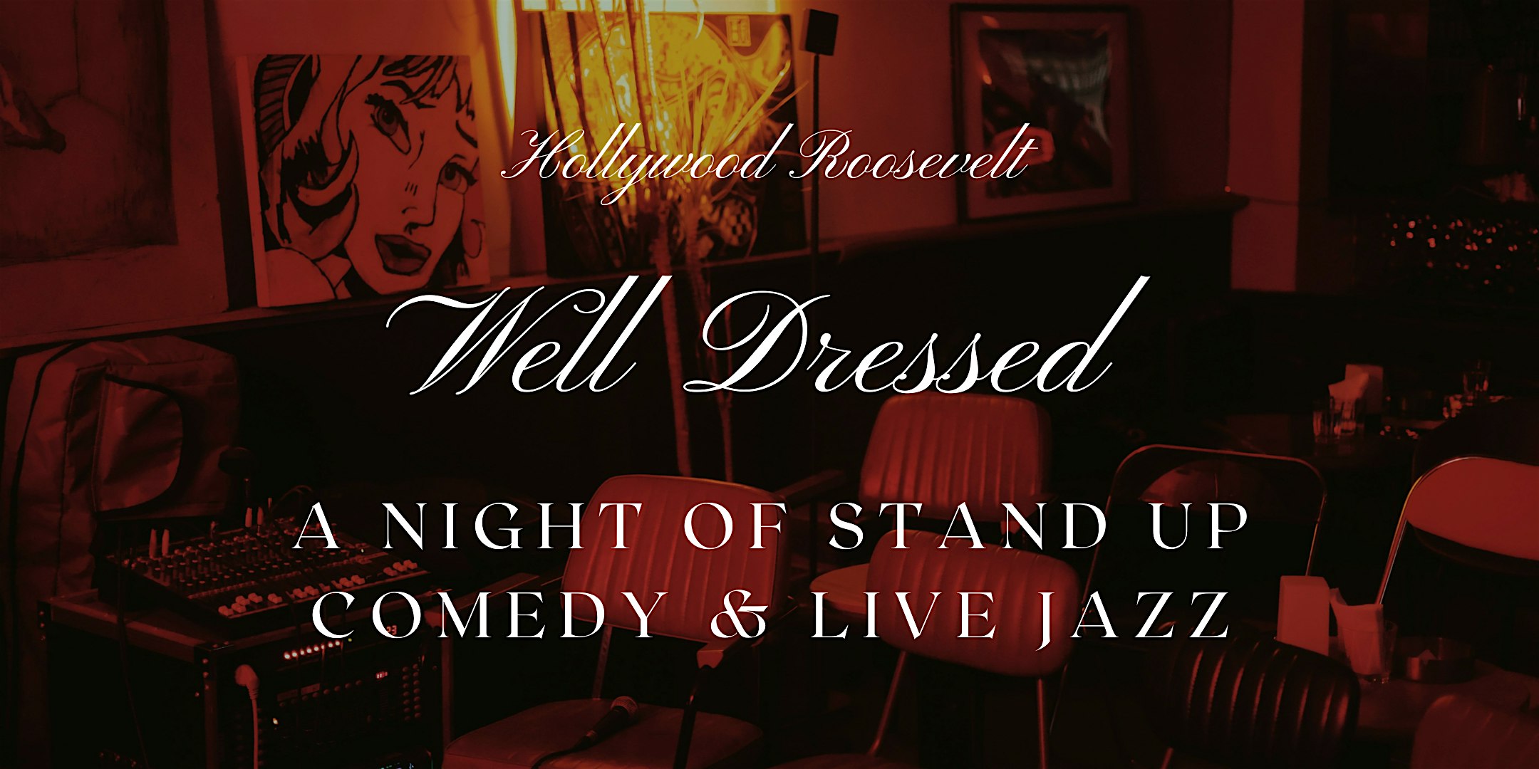Well Dressed – A Night of Stand Up Comedy & Live Jazz at The Hollywood Roosevelt hotel – Los Angeles, CA