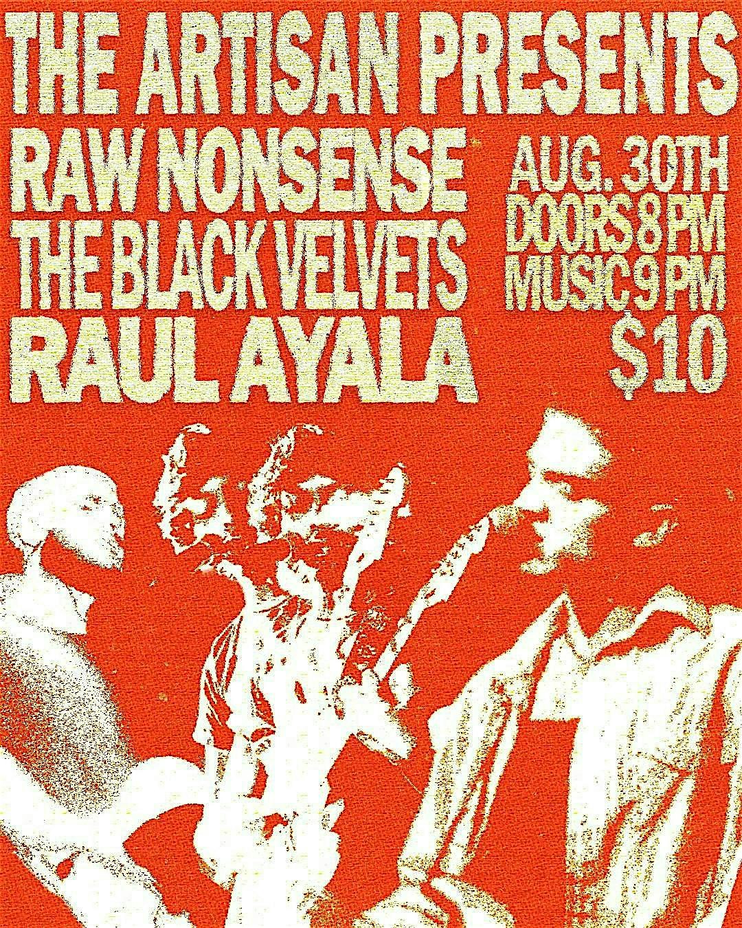 RAUL AYALA, RAW NONSENSE, THE BLACK VELVETS LIVE AT THE ARTISAN at 218 N Chaparral St – Corpus Christi, TX