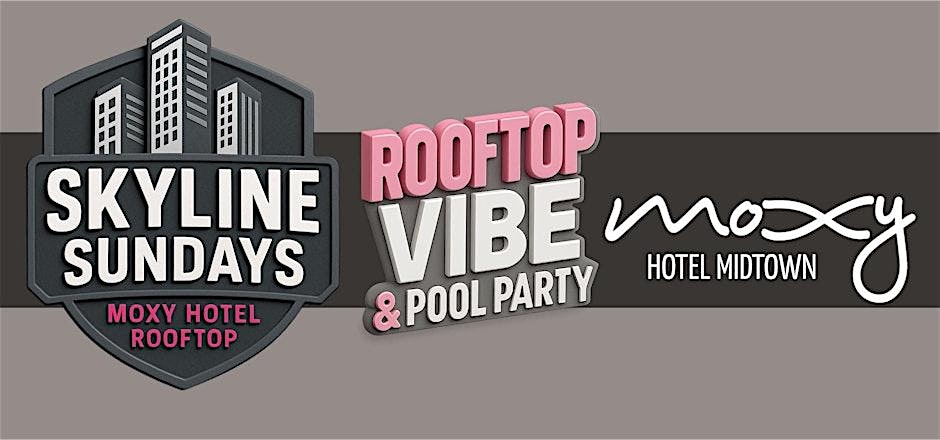 SKYLINE SUNDAYS – LABOR DAY ROOFTOP VIBE & POOL PARTY at MOXY HOTEL! at Moxy Atlanta Midtown – Atlanta, GA