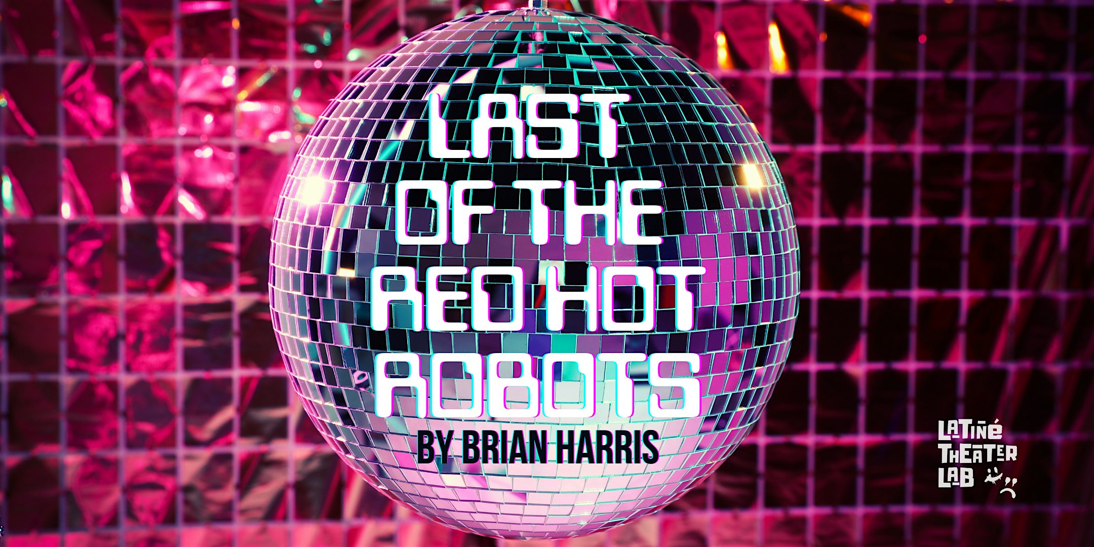 Latiné Theater Lab | Last of the Red Hot Robots at Empire Stage – Fort Lauderdale, FL