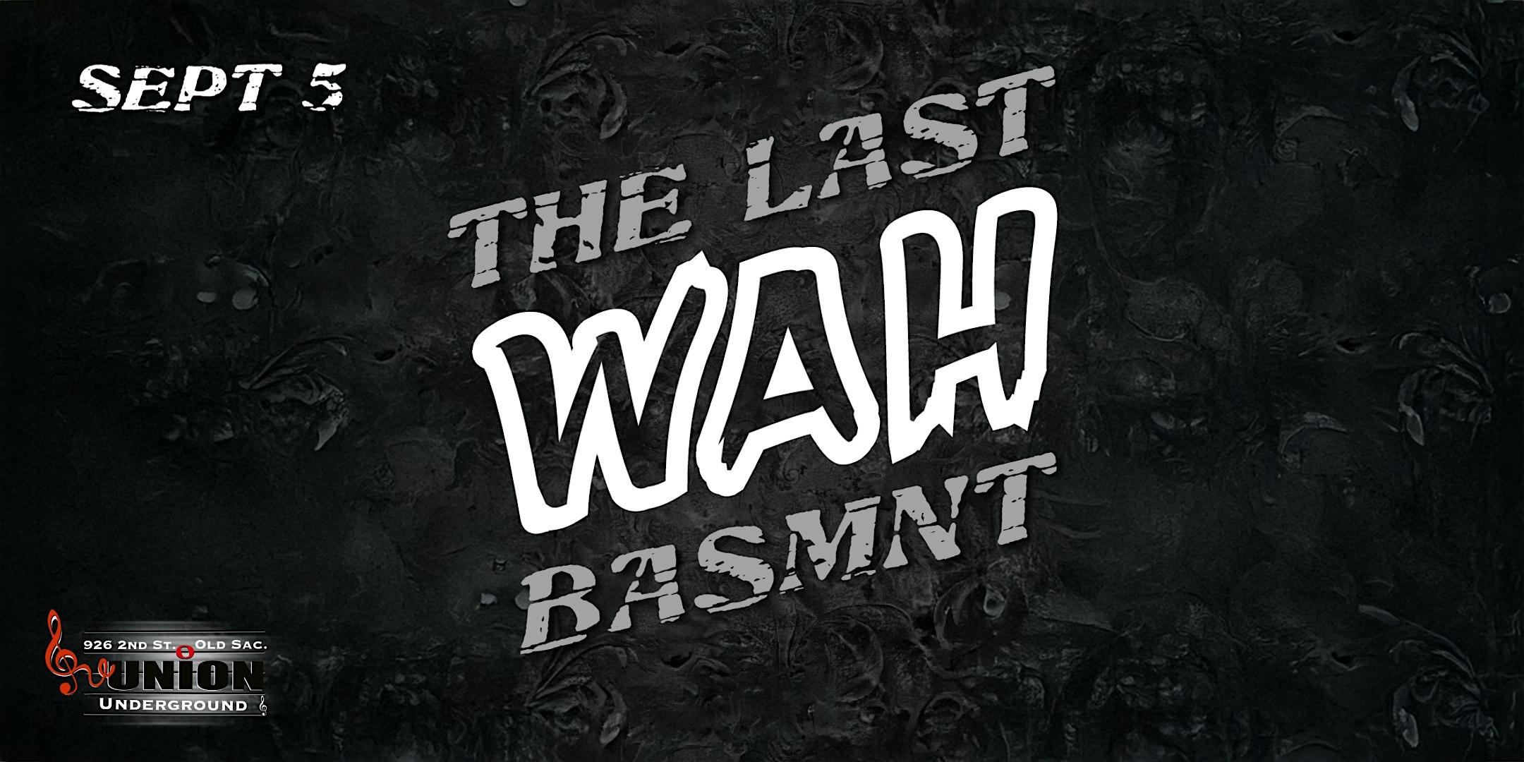 The Last WAH BASMNT at 926 2nd St – Sacramento, CA