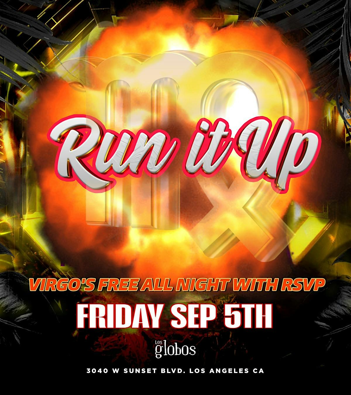 18+ FRIDAY RUN IT UP VIRGO PARTY “VIRGO’S FREE” EVERYONE FREE W/RSVP at Los globos – Los Angeles, CA