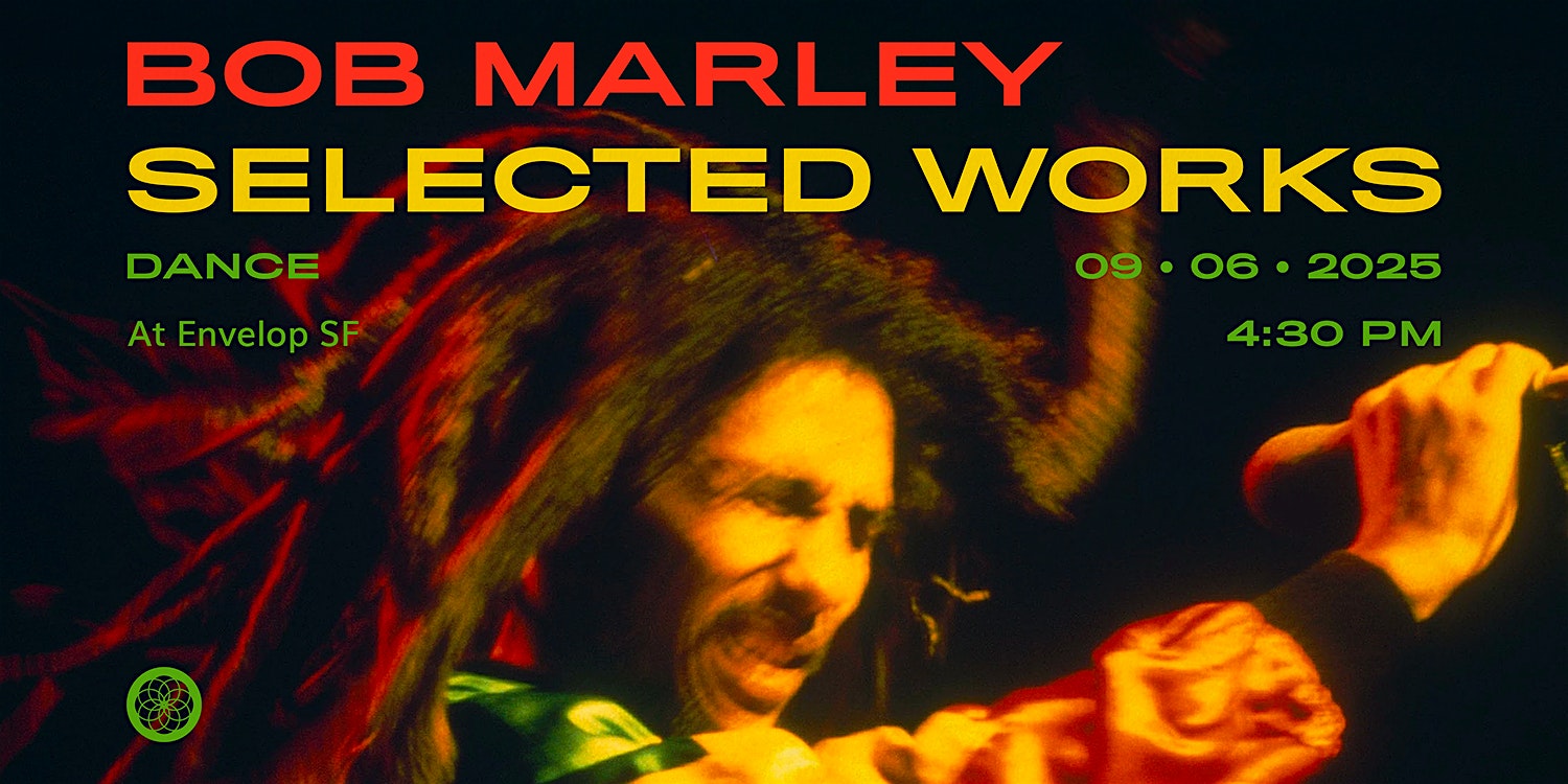 Bob Marley – Selected Works : DANCE | Envelop SF (4:30pm) at Envelop SF – San Francisco, CA