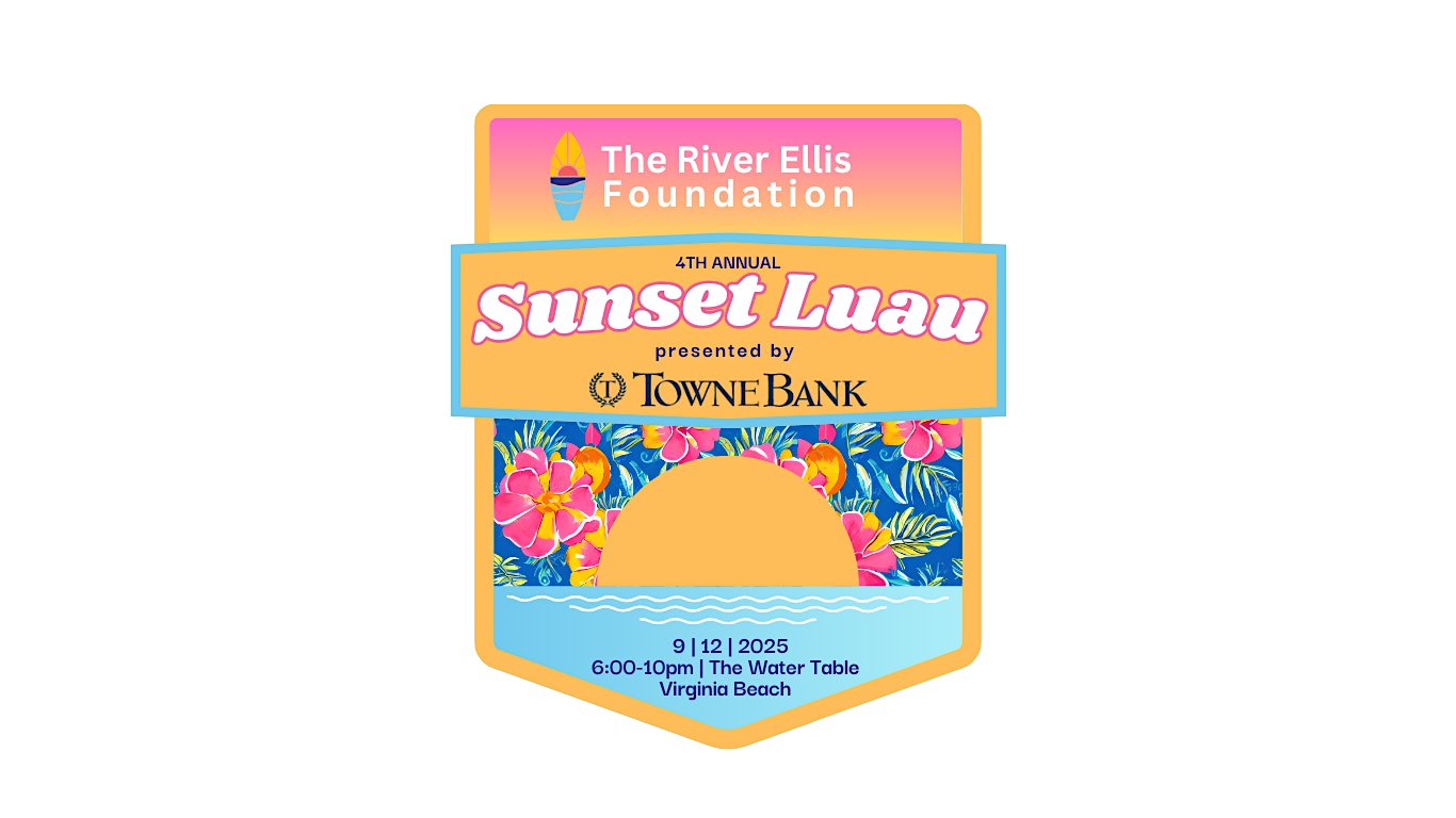 The River Ellis Foundation 4th Annual Sunset Luau Presented by TowneBank at The Water Table – Virginia Beach, VA