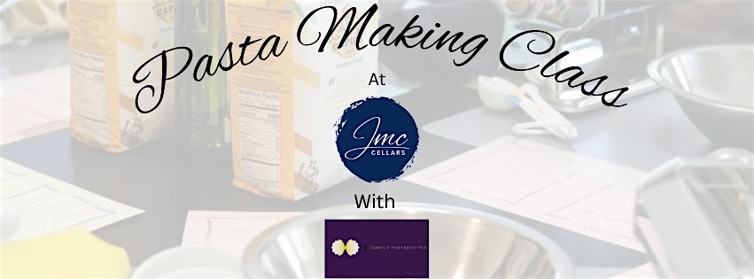 Pasta Making Class at JMC at JMC Cellars – Livermore, CA