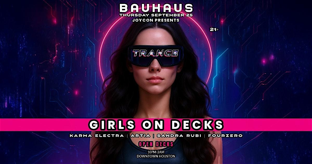 GIRLS ON DECKS + OPEN DECKS [ANNUAL TRANCE EDITION] @ Bauhaus Houston at Bauhaus Houston – Houston, TX