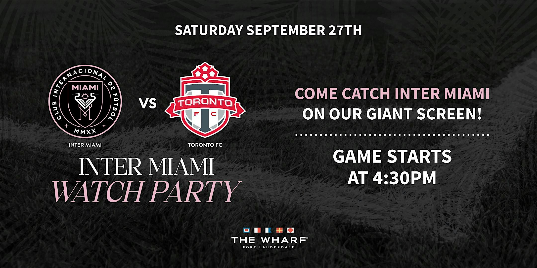 Inter Miami vs. Toronto FC Watch Party at The Wharf Fort Lauderdale – Fort Lauderdale, FL