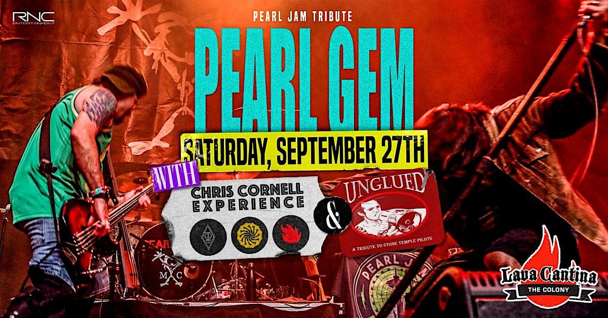 Pearl Gem – Tribute to Pearl Jam with Chris Cornell Experience & Unglued! at Lava Cantina, The Colony – The Colony, TX