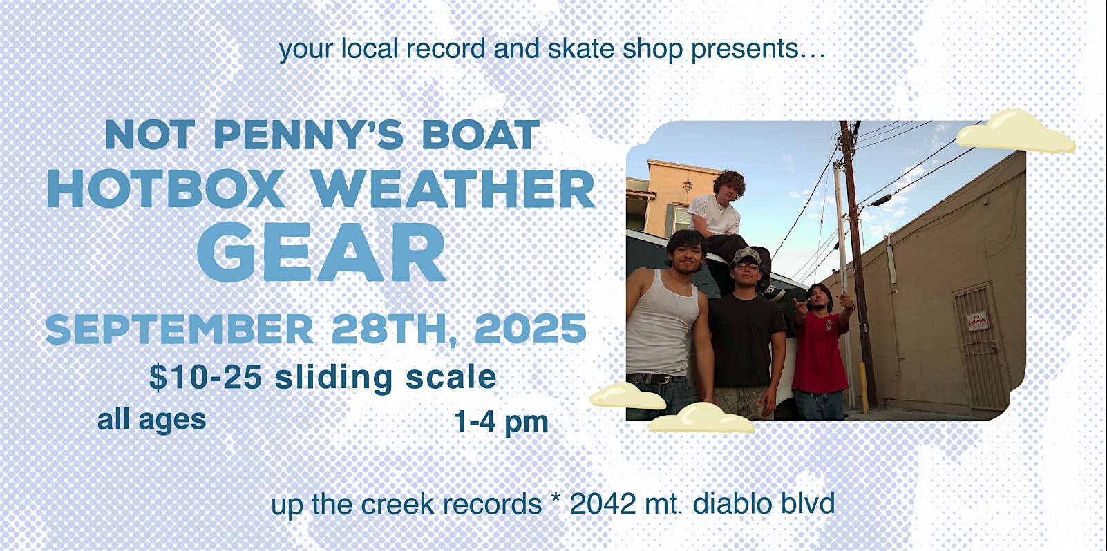 Gear with Hotbox Weather and Not Penny’s Boat at Up The Creek Records at 2042 Mt Diablo Blvd – Walnut Creek, CA