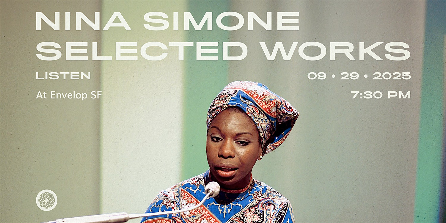 Nina Simone – Selected Works : LISTEN | Envelop SF (7:30pm) at Envelop SF – San Francisco, CA