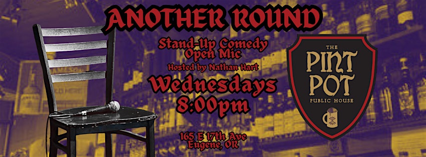 Another Round: Open Mic Stand-Up at The Pint Pot at The Pint Pot Public House – Eugene, OR