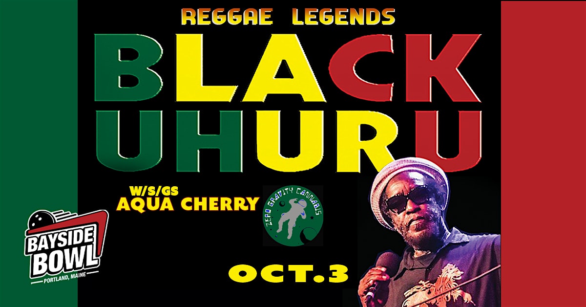 Black Uhuru w/s/gs Aqua Cherry live at Bayside Bowl | all-ages at Bayside Bowl – Portland, ME