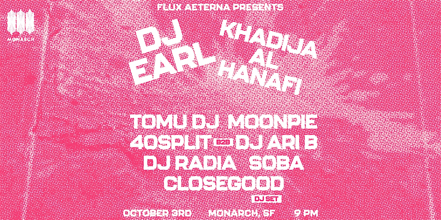 FLUX AETERNA Presents: DJ EARL & KHADIJA AL HANAFI at Monarch – San Francisco, CA