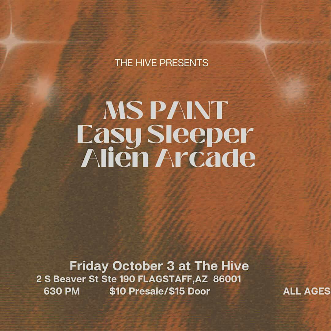 MS PAINT, EASY SLEEPER, ALIEN ARCADE LIVE @ THE HIVE at The Hive Flagstaff – Flagstaff, AZ
