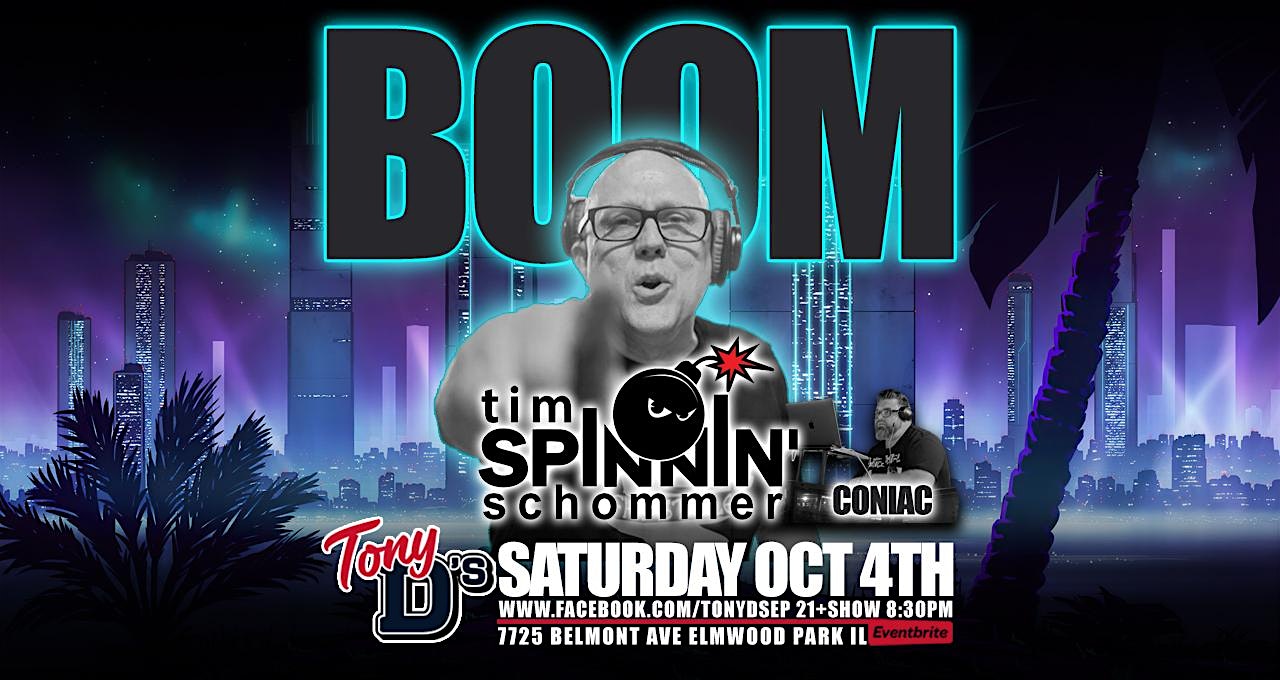 BOOM! Tim Spinnin Schommer w/ DJ Coniac OLD SCHOOL HOUSE MUSIC at Tony D’s at 7725 W Belmont Ave – Elmwood Park, IL