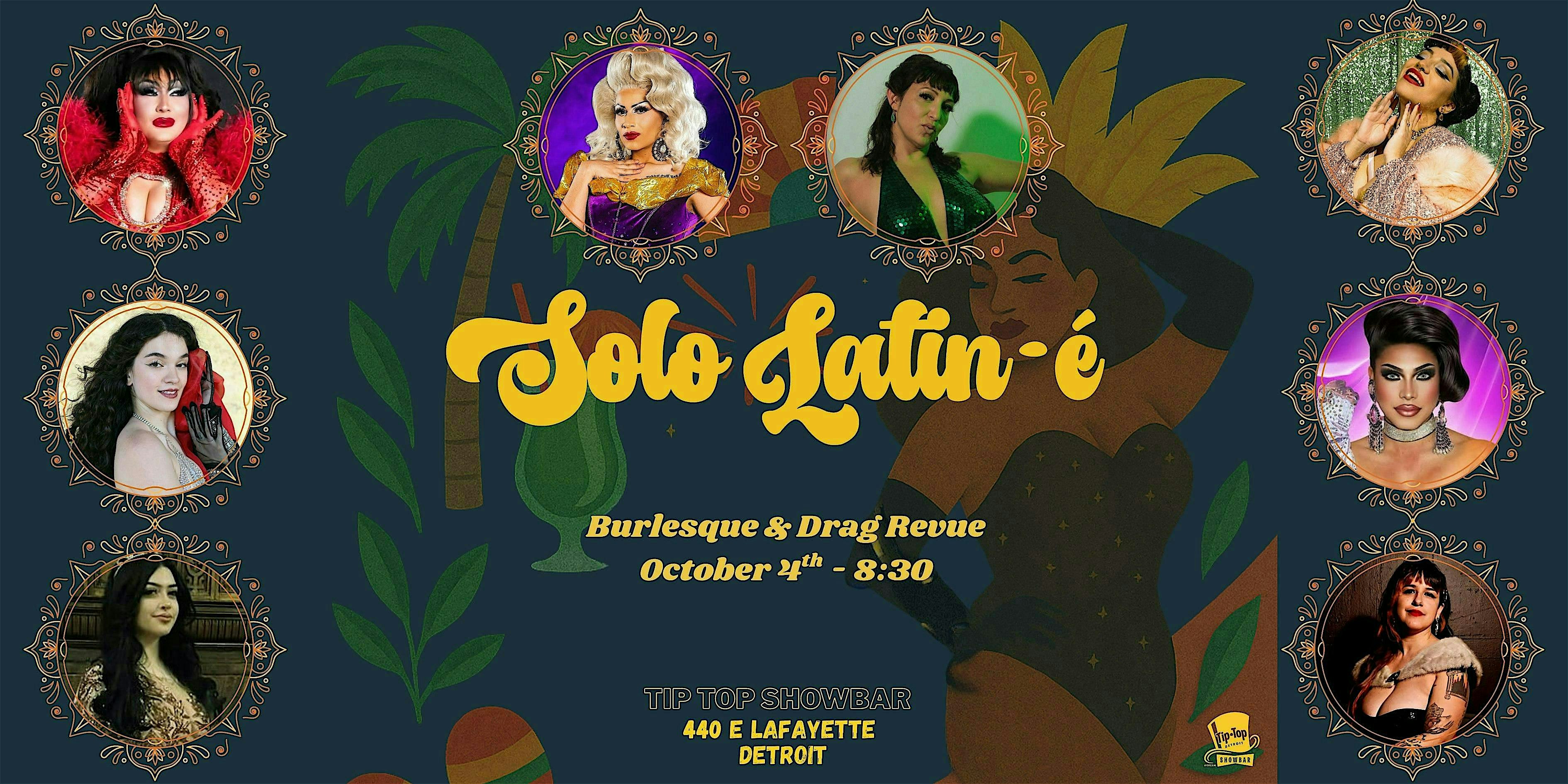 Solo Latin-é -Detroit’s ONLY all-Latin Burlesque & Drag Revue at Tip-Top Showbar @Dream – Detroit, MI