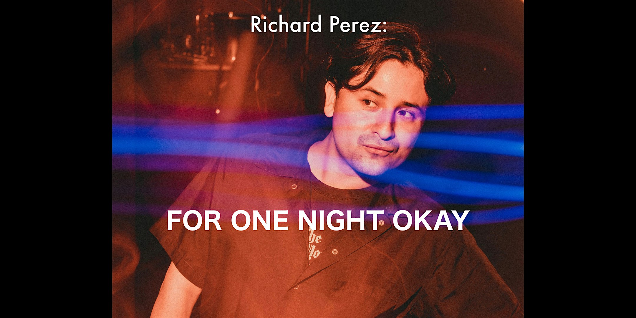Richard Perez: For One Night Okay at Union Hall – Brooklyn, NY