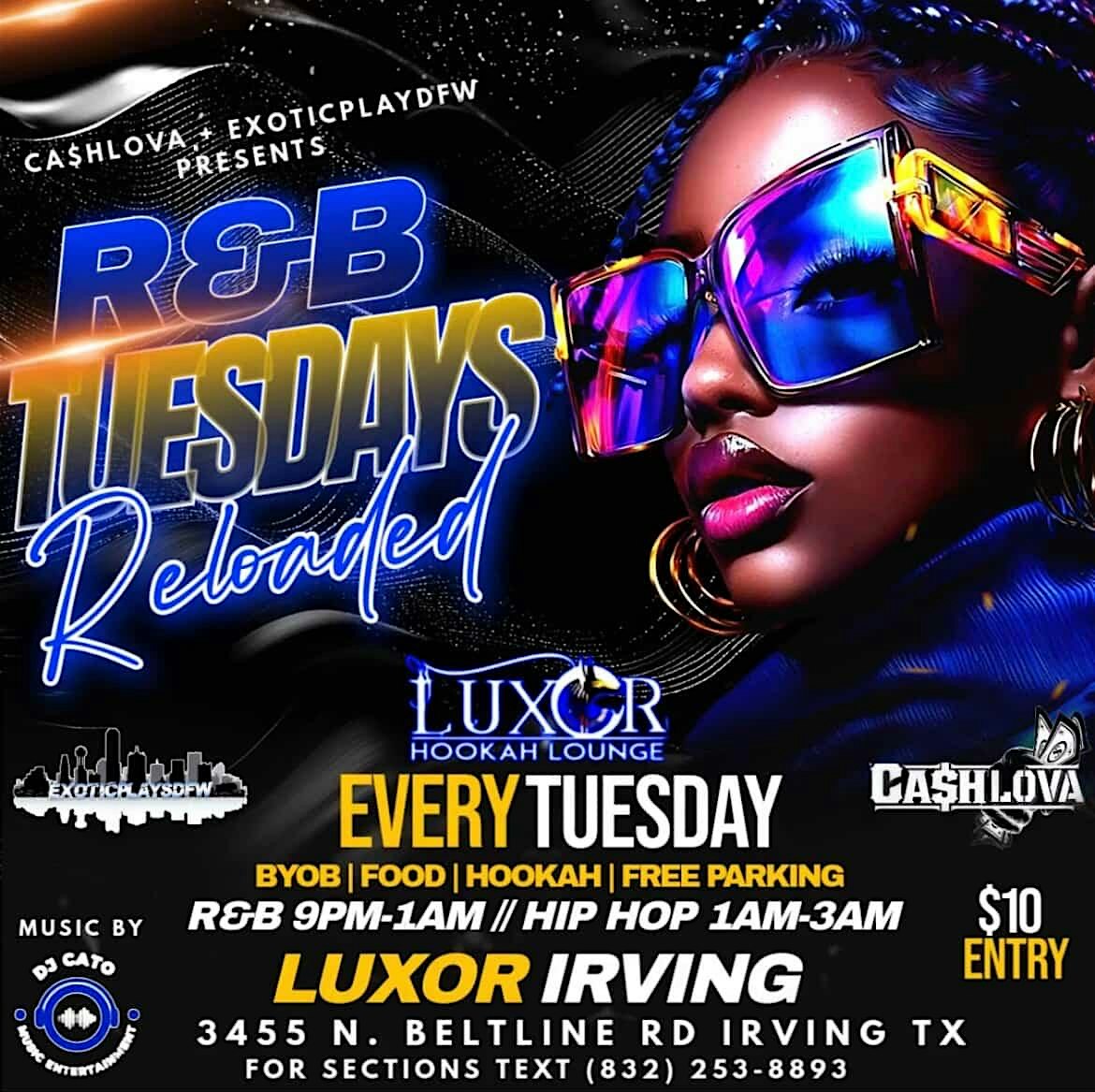 R&B TUESDAYS RELOADED at Luxor Hookah Lounge Irving – Irving, TX