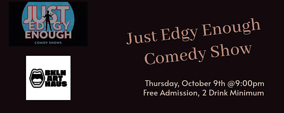 Just Edgy Enough Comedy Show! at Brooklyn Art Haus – Brooklyn, NY