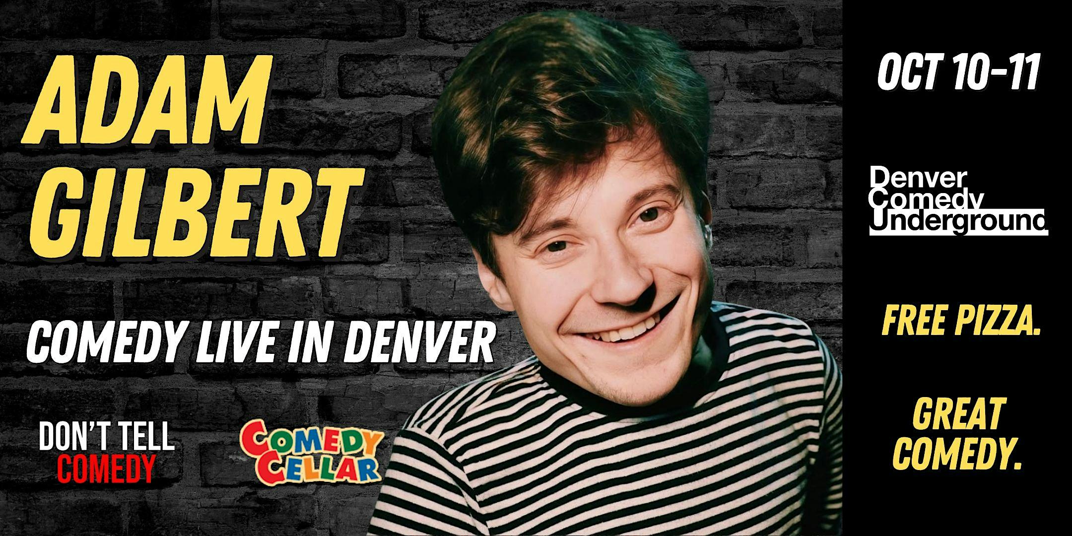 Adam Gilbert at Denver Comedy Underground! Free Pizza and Great Comedy! at Denver Comedy Underground – Denver, CO