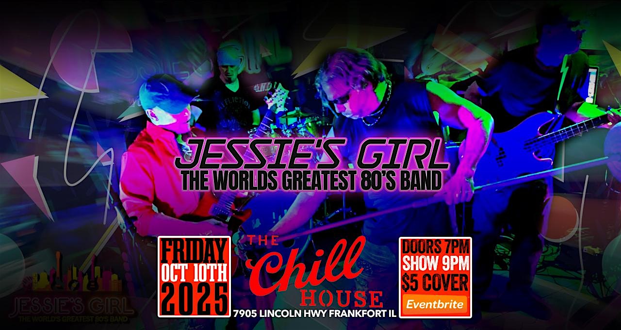 Jessie’s Girl World Greatest 80’s Tribute Band at The Chill House at 7905 W Lincoln Hwy – Frankfort, IL