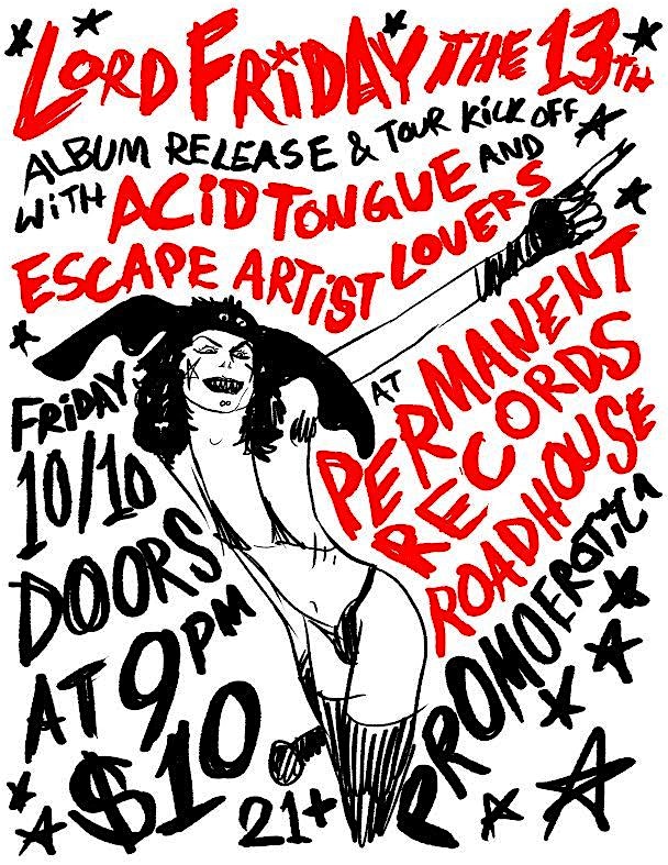 Lord Friday the 13th, Acid Tongue, Escape Artist Lovers at Permanent Records Roadhouse – Los Angeles, CA