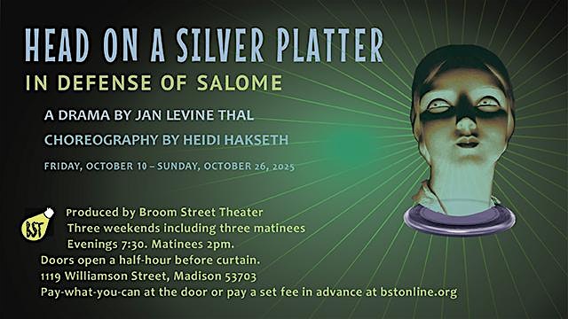 Head on a Silver Platter: In Defense of Salome at Broom Street Theater – Madison, WI
