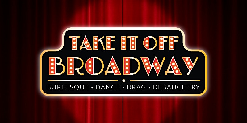 “Take It Off Broadway” Burlesque Variety Show at Ruba Club – Philadelphia, PA