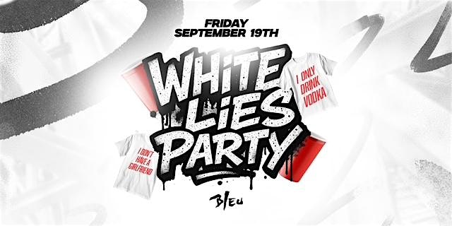 WHITE LIES T-SHIRT PARTY @ BLEU NIGHT CLUB | $5 W/RSVP BEFORE 10:30PM at Bleu Restaurant & Dancing – Westminster, CA