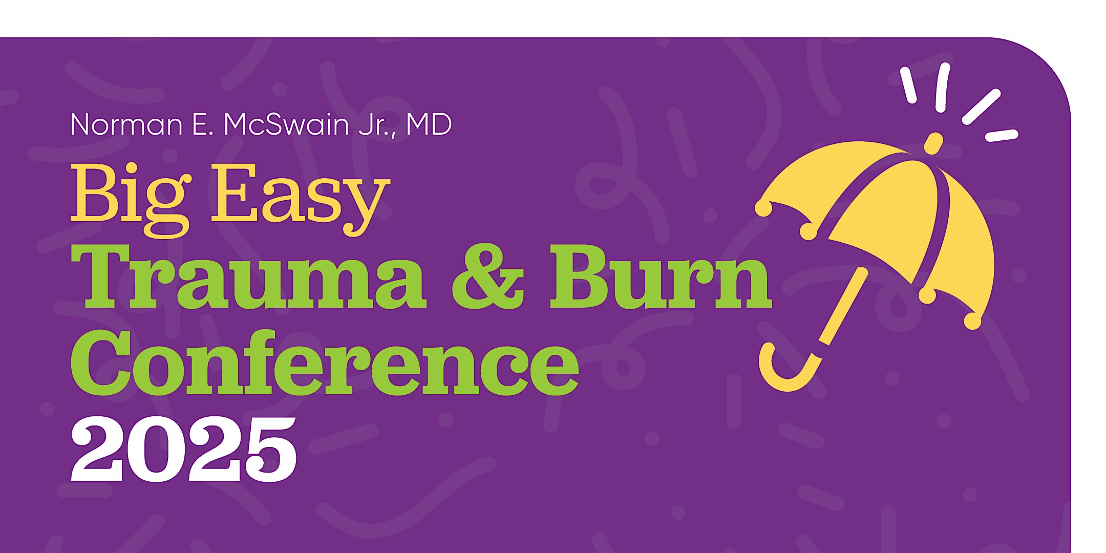 Norman E. McSwain Jr., MD Big Easy Trauma & Burn Conference at University Medical Center New Orleans LCMC Health – New Orleans, LA