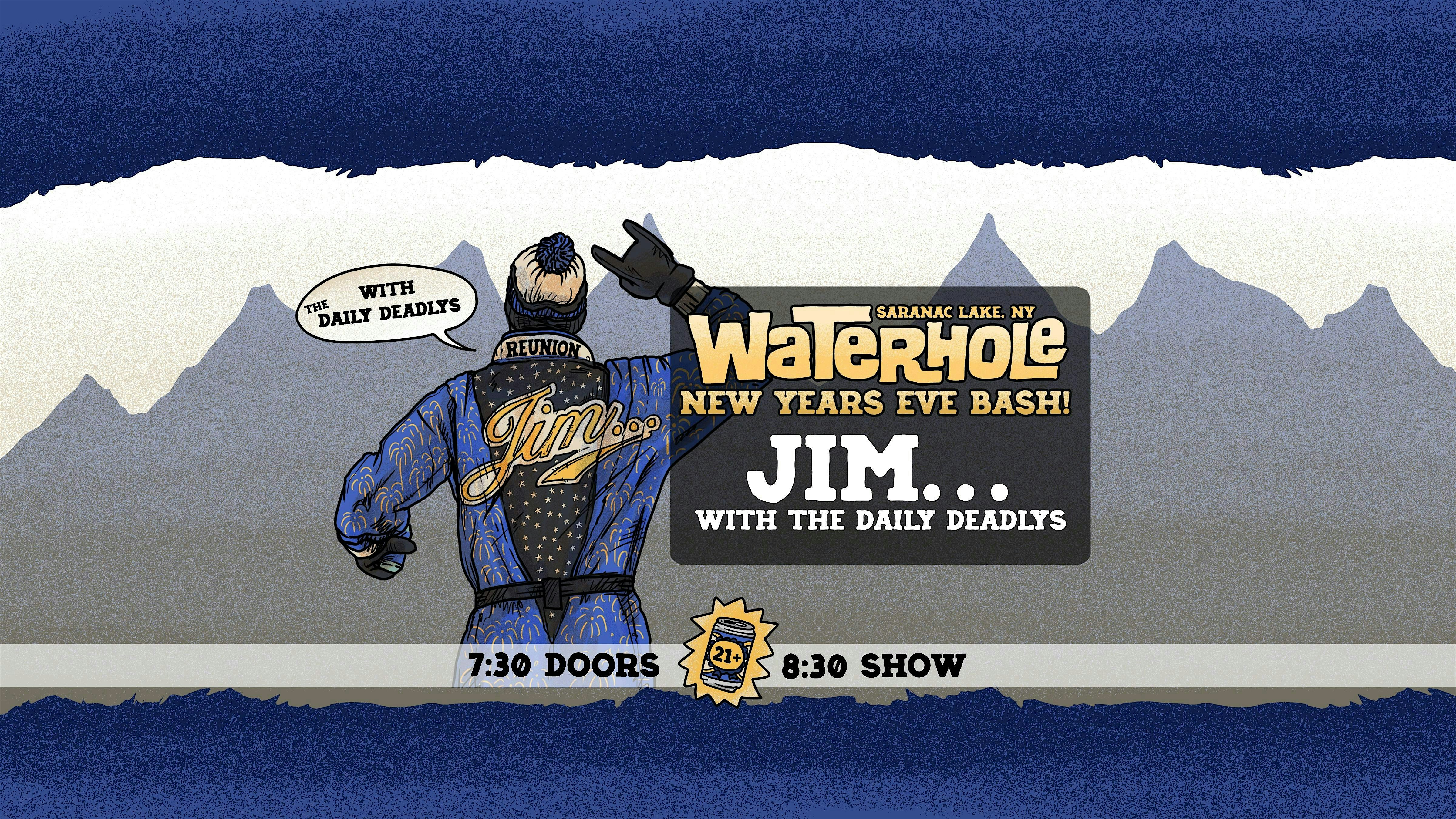 Jim – Reunion at Waterhole New Years Eve Bash wsg The Daily Deadlys at Waterhole Music Lounge – Saranac Lake, NY