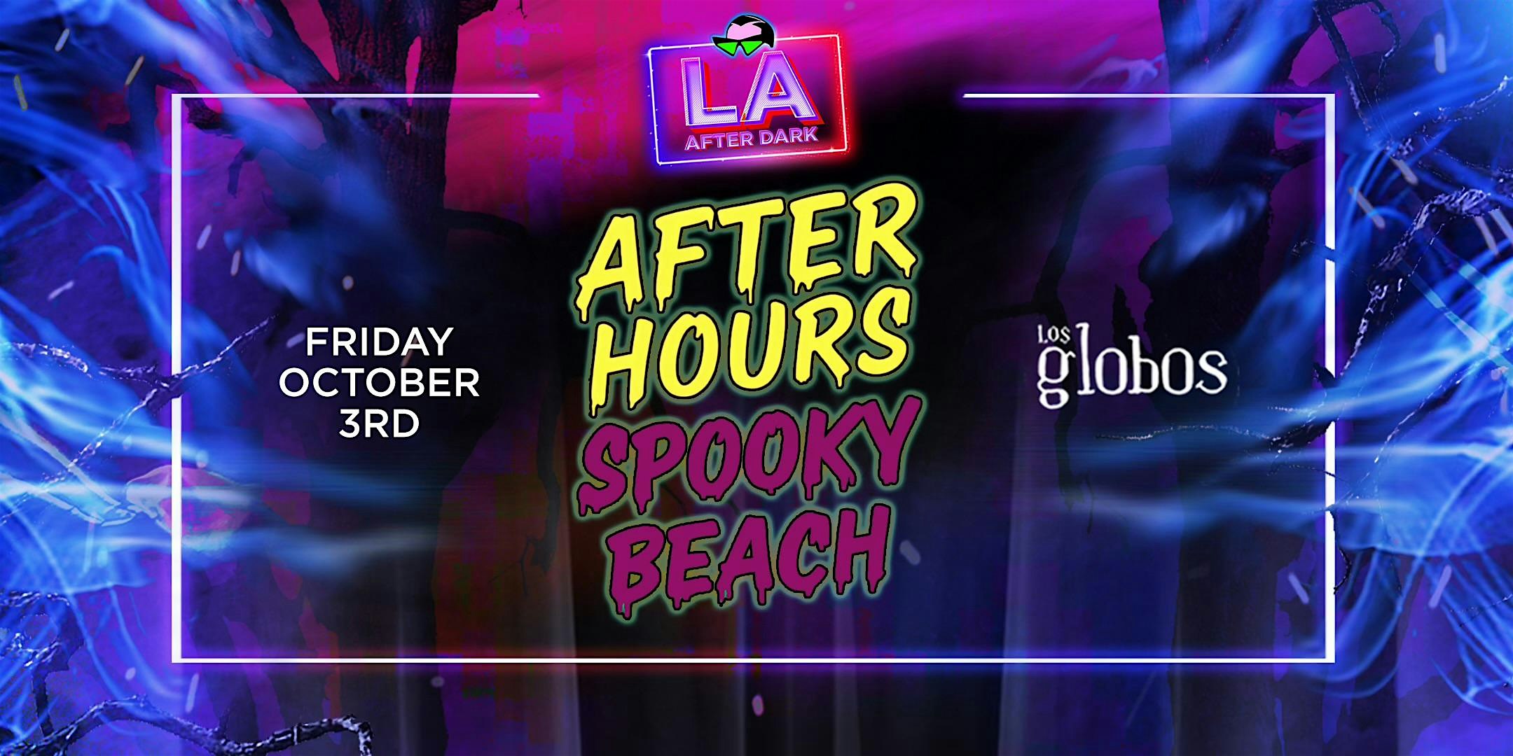 18+ FRIDAY SPOOKY BEACH AFTER HOURS OCT 3RD FREE WITH RSVP HERE at Los Globos – Los Angeles, CA