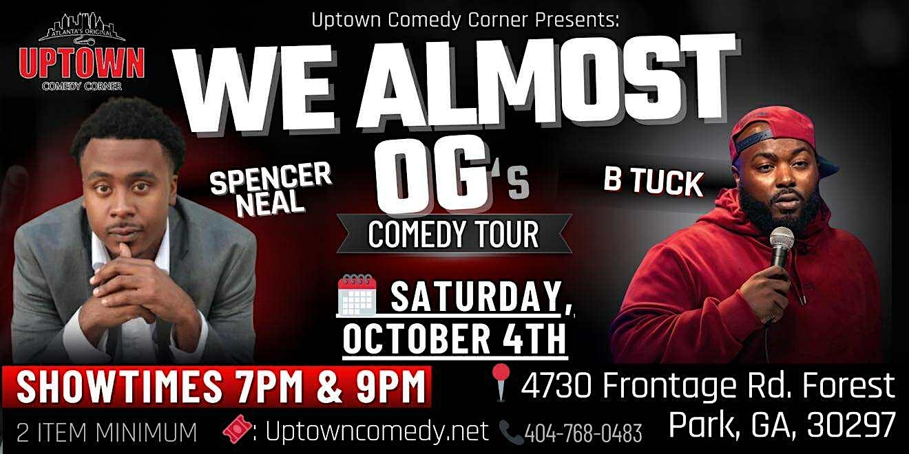 We Almost OG’s Comedy Tour w Spencer Neal & B Tuck Live at Uptown at 4730 Frontage Rd – Forest Park, GA