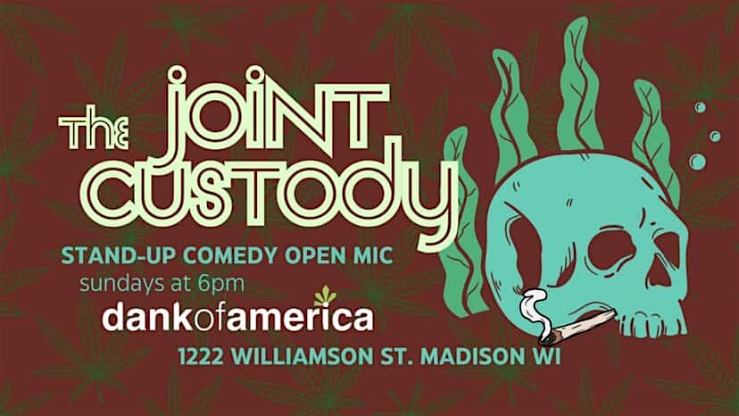 The Joint Custody Stand-up Comedy Open Mic at Dank of America – Madison, WI