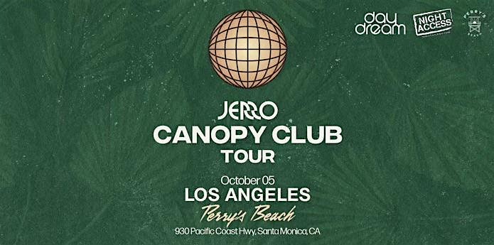 JERRO Presents Canopy Club Tour @ Perry’s Beach • Los Angeles •Sun, Oct 5th at 930 Pacific Coast Hwy – Santa Monica, CA