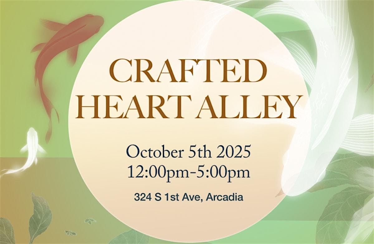 2025 ARCADIA CRAFTED HEART ALLEY at Arcadia Woman’s Club – Arcadia, CA