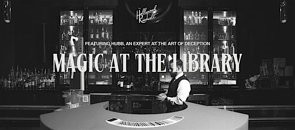 Magic at the Library Bar at The Library Bar | The Hollywood Roosevelt Hotel – Los Angeles, CA