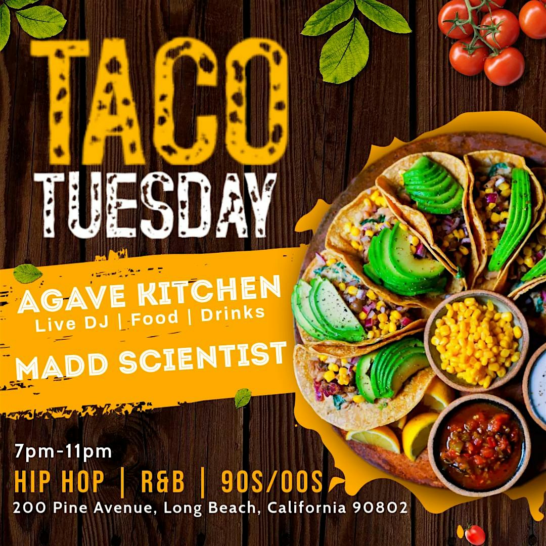 Taco Tuesdays at Agaves Kitchen in Long Beach ft Madd Scientist at Agaves Kitchen & Tequila – Long Beach, CA