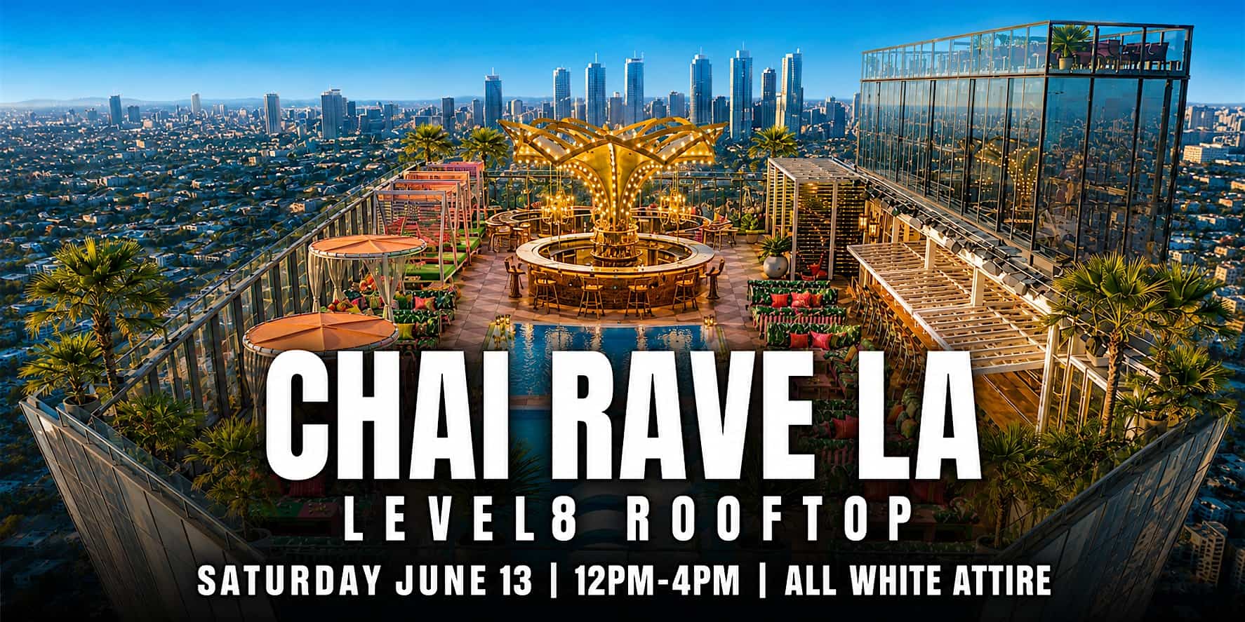 CHAI RAVE LA: ALL-WHITE DAYTIMER ON JUNE 13 @ LEVEL8 ROOFTOP! at Golden Hour – Los Angeles, CA