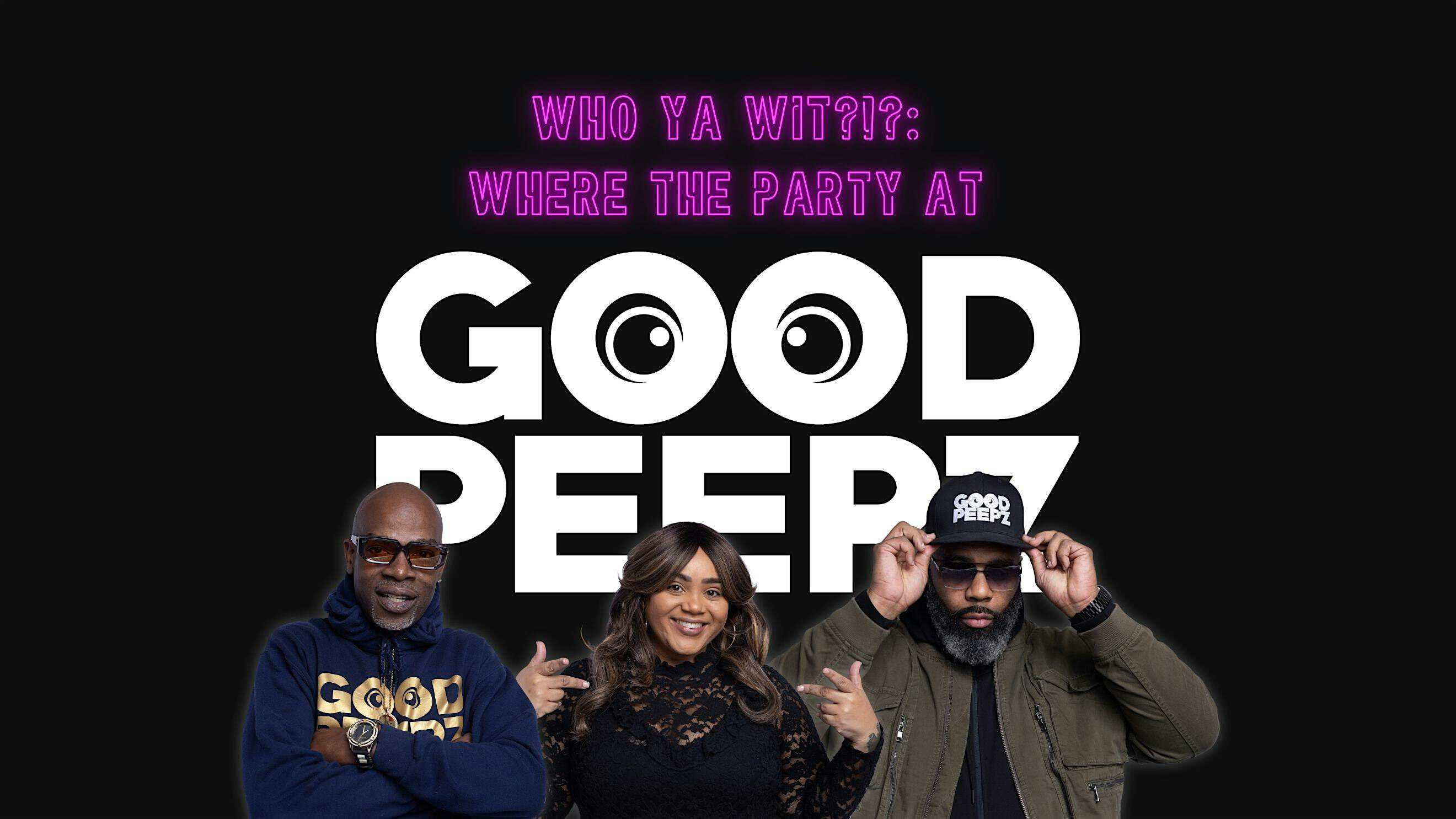 GOOD PEEPZ – Who Ya Wit?!?: Where the Party At at Gemini Venue – Stratford, NJ