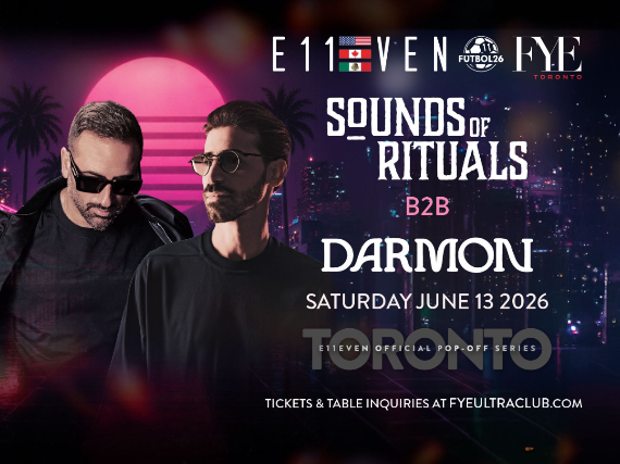 FYE X E11EVEN MIAMI PRESENTS: SOUNDS OF RITUALS + B2B DARMON at FYE Ultra Club – Toronto, ON