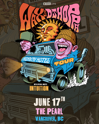Wax + DJ Hoppa with Intuition at The Pearl – Vancouver, BC