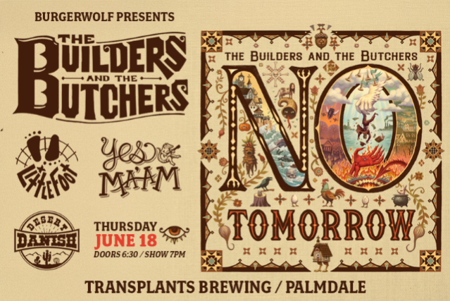 THE BUILDERS AND BUTCHERS / LITTLE FOOT / YES MA’AM / DESERT DANISH at Transplants Brewing Company – Palmdale, CA